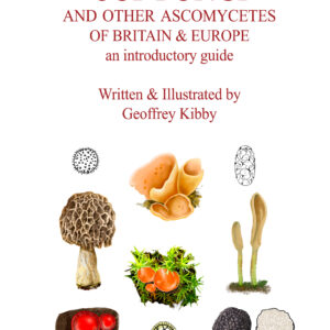 Cup fungi and the other Ascomycetes of Britain & Europe
